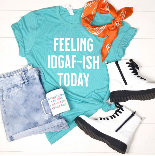 Feeling IDGAF-ish Today Graphic Tee - abcthreads